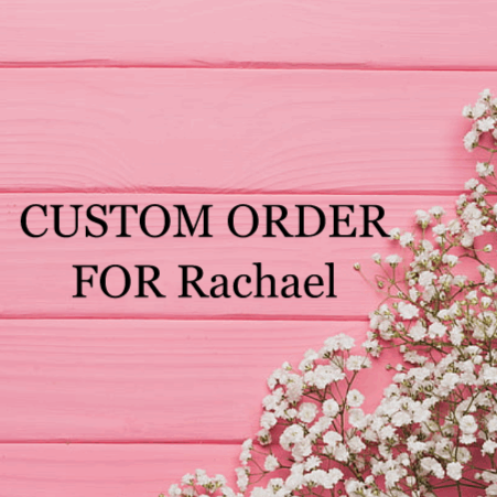 Custom Order for Rachael