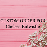 Custom Order for Chelsea Entwistle