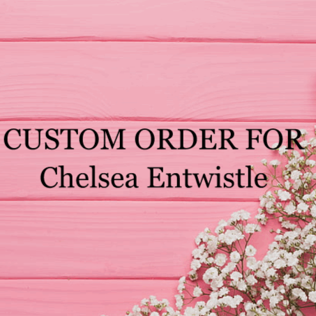 Custom Order for Chelsea Entwistle
